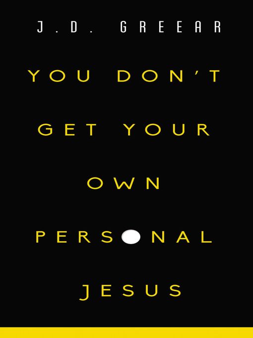 Title details for You Don't Get Your Own Personal Jesus by J.D. Greear - Available